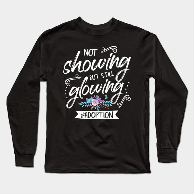 Not Showing But Still Glowing Adoption Month Long Sleeve T-Shirt by SperkerFulis